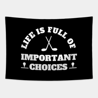 Life Is Full Of Important Choices Golf Tapestry