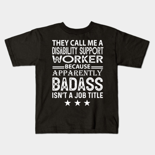 Disability Support Worker Because Apparrently Badass Disability