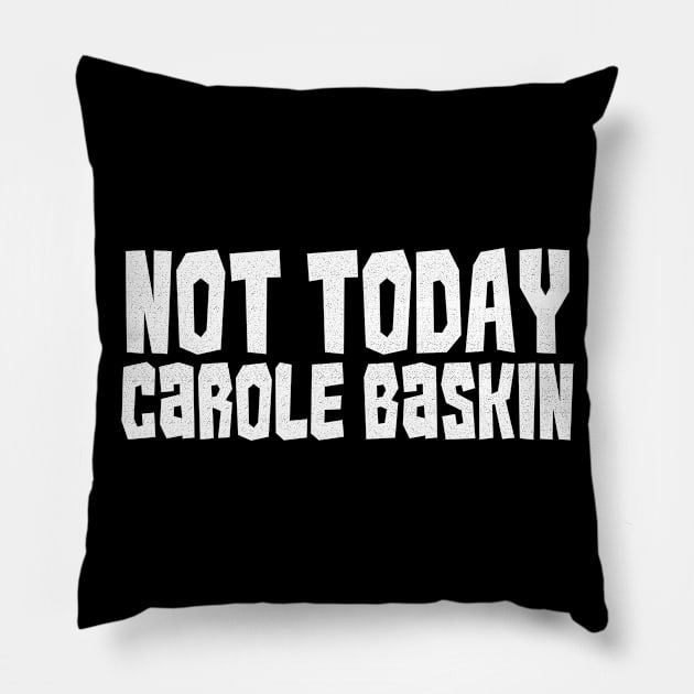 Not Today Carole Baskin Pillow by benyamine