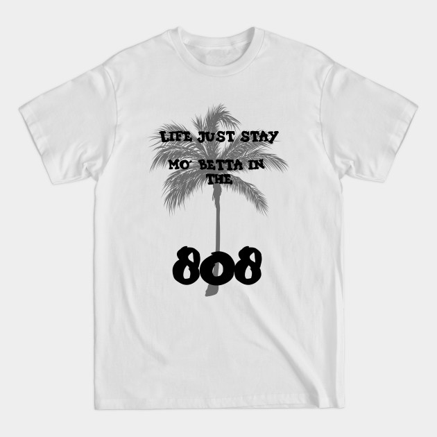 Discover Life stay mo' betta in the 808 - Hawaiian - T-Shirt