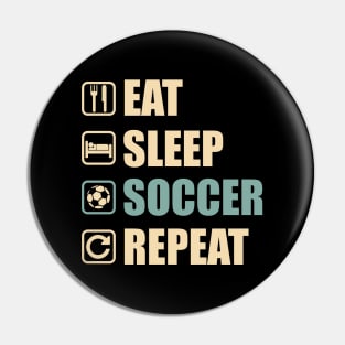 Eat Sleep Soccer Repeat - Funny Soccer Lovers Gift Pin