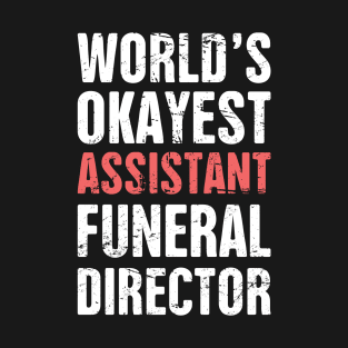 World's Okayest Assistant Funeral Director T-Shirt