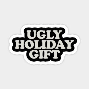 UGLY HOLIDAY GIFT Magnet