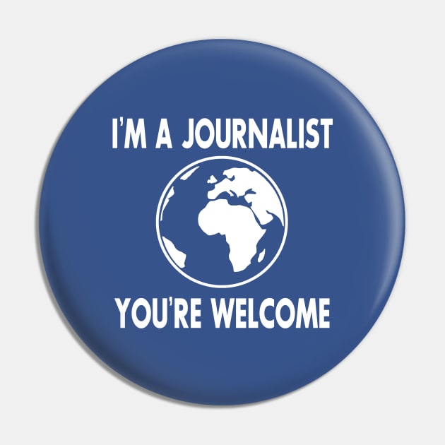 I'm a Journalist. You're welcome Pin by JournalistEW