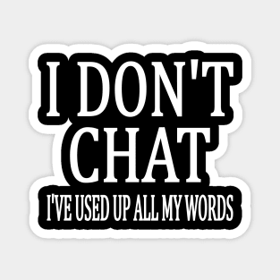 I Don't Chat I've Used Up All My Words Funny Magnet