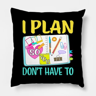 I Plan So You Dont Have To Funny Planner Addict Pillow