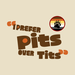 Pits over Tits - (Bears version) T-Shirt