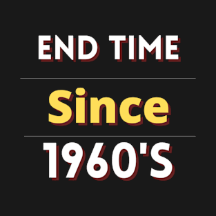 End time since 1960's T-Shirt