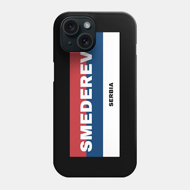 Smederevo City in Serbian Flag Colors Phone Case by aybe7elf