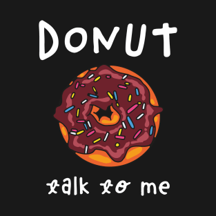 Donut Talk To Me T-Shirt