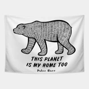 Polar Bear - This Planet Is My Home Too - animal on white Tapestry