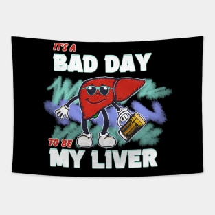 It's A Bad Day To Be My Liver Tapestry