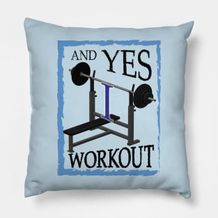 AND YES I WORKOUT AND PROUD Pillow