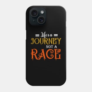 LIFE QUOTE: LIFE'S A JOURNEY NOT A RACE Phone Case