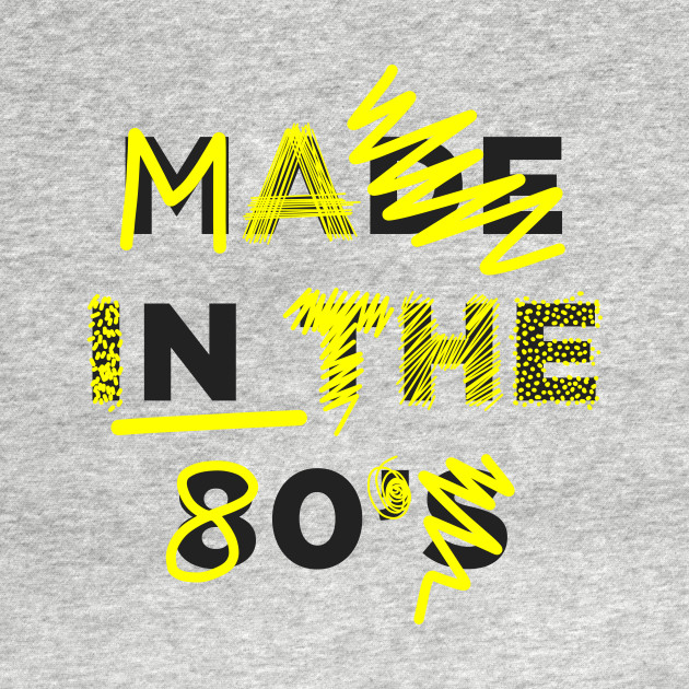 MADE IN THE 80s - 80s - T-Shirt