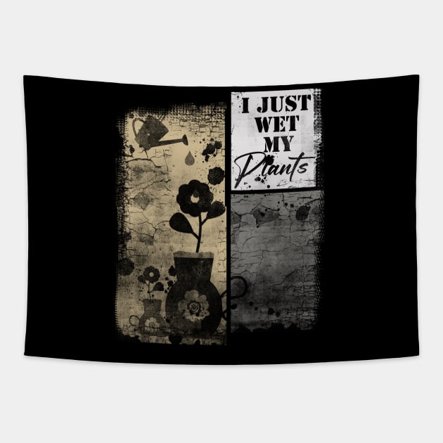 I Just Wet My Plants Gardening Fashion Tapestry by Horisondesignz