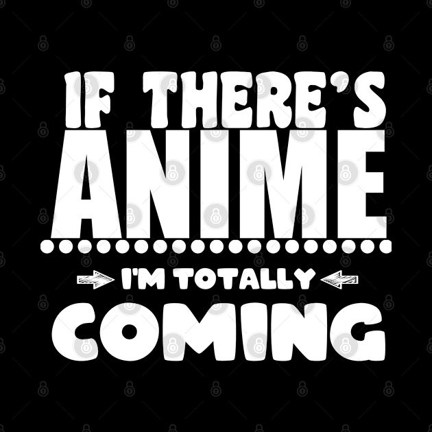 If There's ANIME! I'm Totally COMING! Typography design! anime fanboy, fangirl, Otaku by Johan13