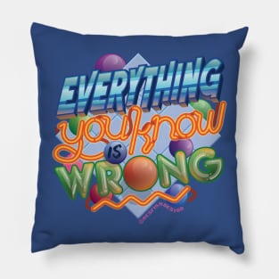 Everything You Know Is Wrong Pillow