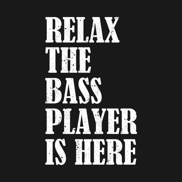 Relax The Bass Player Is Here Funny Bass Guitar by hibahouari1@outlook.com