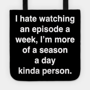 A season a day, binge wather! Tote