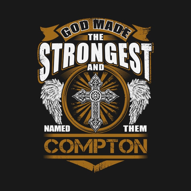 Compton Name T Shirt - God Found Strongest And Named Them Compton Gift Item by reelingduvet