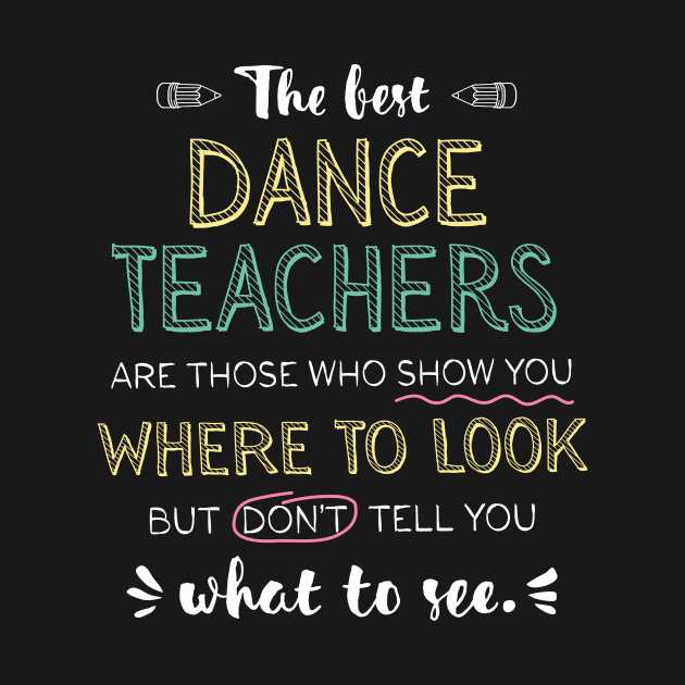 The best Dance Teachers Appreciation Gifts - Quote Show you where to look by BetterManufaktur