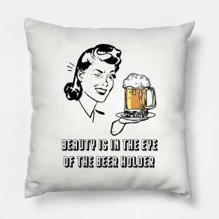 Beauty Is In The Eye Of The Beer Holder Pillow