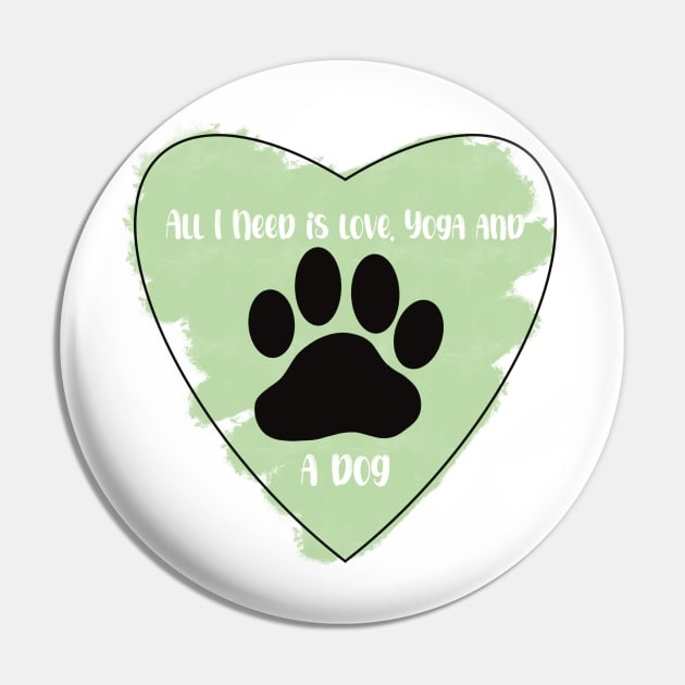 Green All I Need Is Love, Yoga, and a Dog quote Pin by Jennggaa