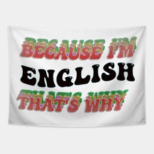 BECAUSE I AM ENGLISH - THAT'S WHY Tapestry