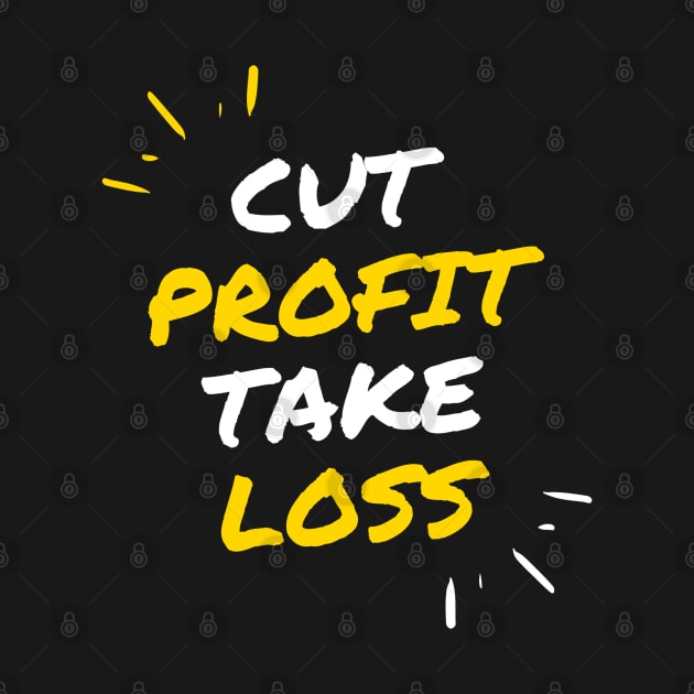 Cut Profit Take Loss by Trader Shirts