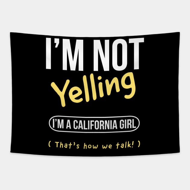 I’m not yelling I’m a California  girl that’s how we talk Tapestry by kirkomed