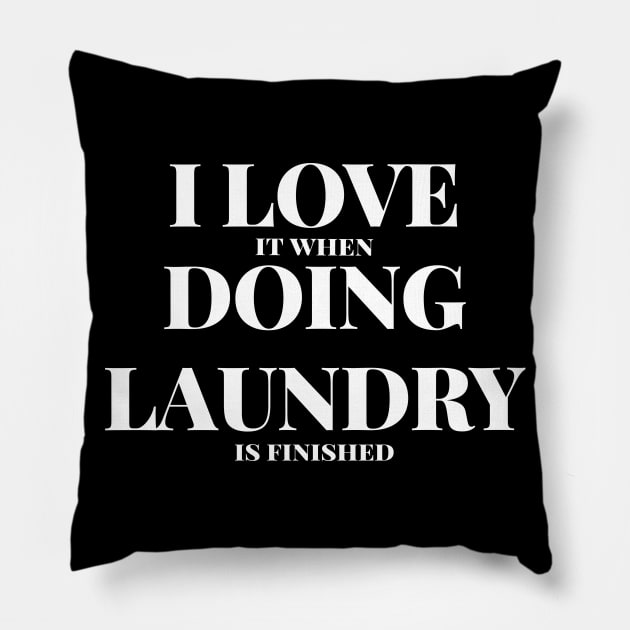 I Love It When Doing Laundry Is Finished Funny Laundry Gift Pillow by twizzler3b