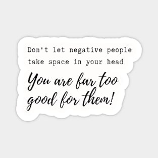 Don't let negative people take space in your head! Magnet