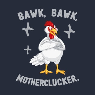 Bawk, Bawk Mother Clucker T-Shirt