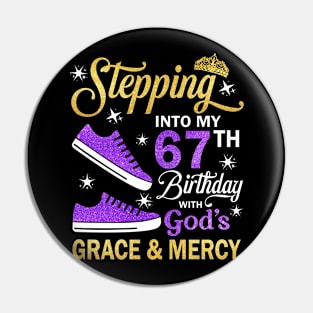 Stepping Into My 67th Birthday With God's Grace & Mercy Bday Pin