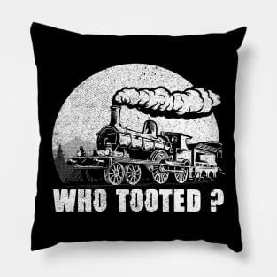 WHO TOOTED - Train Collector Railroad Lover Pillow