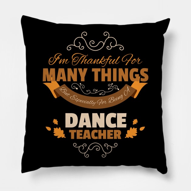 Dance Teacher Thankful Shirt Thanksgiving Quotes Gifts Pillow by gaustadabhijot