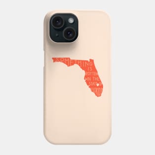 Something is rotten in the state of Florida Phone Case