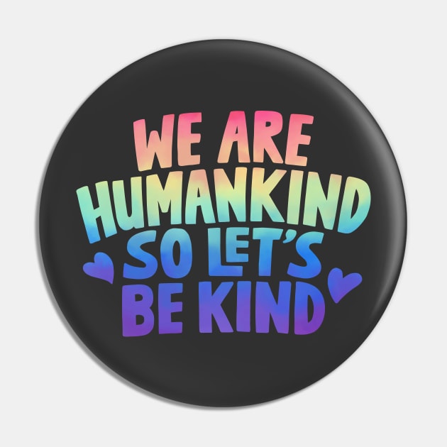 We Are Humankind So Lets Be Kind Rainbow Pin by rustydoodle