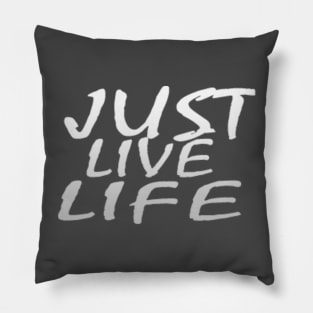 JUST LIVE LIFE Pillow