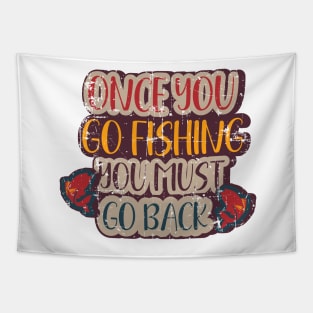 Once you go fishing you must go back  Funny Fishing Pun Tapestry