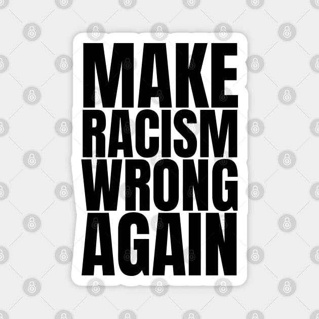 Make Racism Wrong Again - Anti Racist Design Magnet by Everyday Inspiration