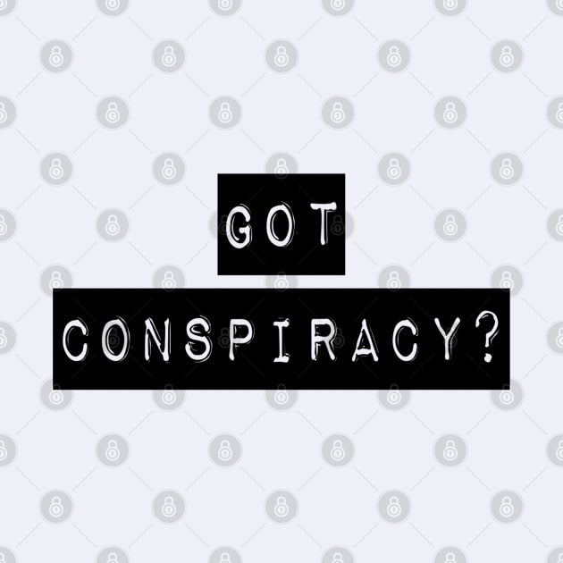 Got Conspiracy? | The Truth Shirt | Conspiracy Theory Gift by DesignsbyZazz