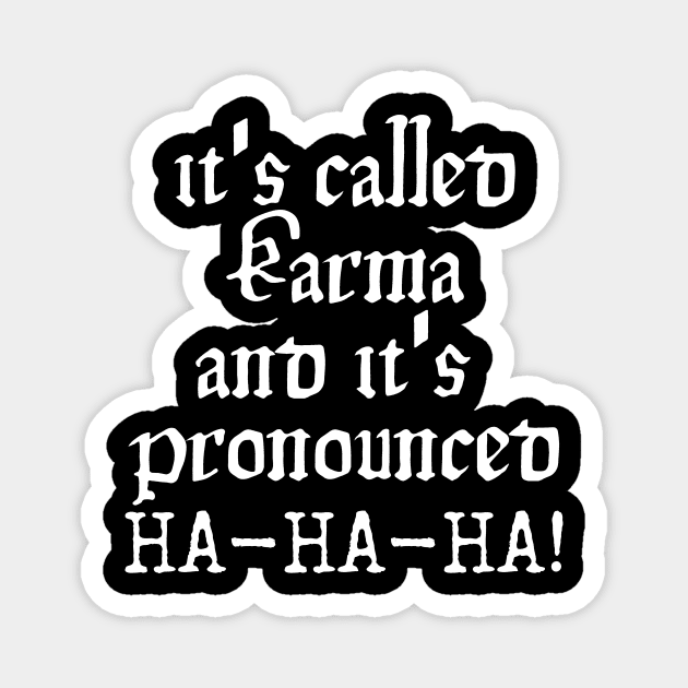 It's Called Karma, And It's Pronounced HA-HA-HA! Magnet by Little Designer