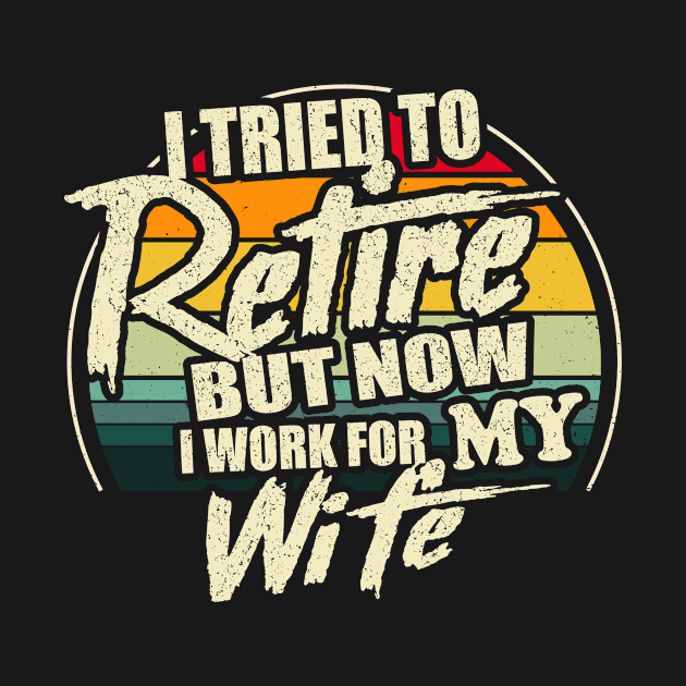 I Tried To Retire But Now I Work For My Wife by vintage3