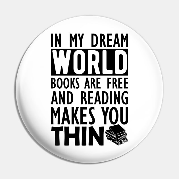 Read - In my dream world books are free and reading makes you Thin Pin by KC Happy Shop