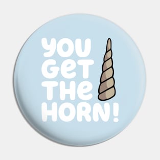 YOU GET THE HORN! Pin