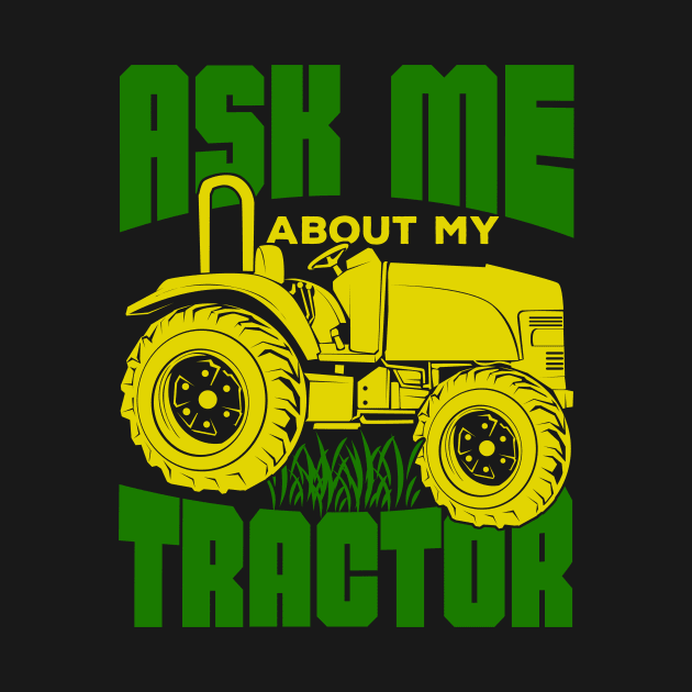 Ask Me About My Tractor Farmer Gift by Dolde08