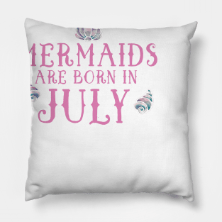 Mermaids are born in July Pillow
