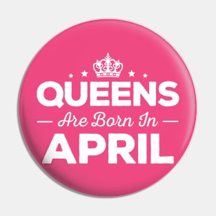 Queens Are Born In April Pin